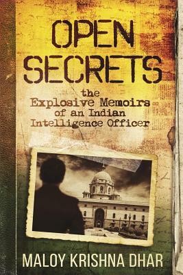 Open Secrets: The Explosive Memoirs of an Indian Intelligence Officer by Maloy Krishna Dhar