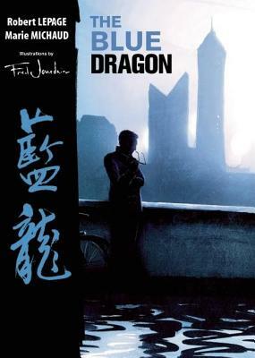 The Blue Dragon by Marie Michaud, Robert Lepage