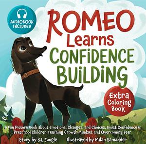 Romeo Learns Confidence Building: A Fun Picture Book about Emotions, Changes, and Choices | Boost Confidence in Preschool Children Teaching Growth Mindset and Overcoming Fear (Learning Emotions) by S L Jungle