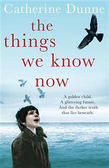 The Things We Know Now by Catherine Dunne