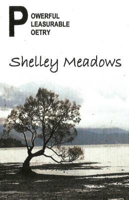 Powerful, Pleasurable Poetry by Shelley Meadows