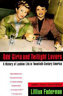 Odd Girls and Twilight Lovers: A History of Lesbian Life in Twentieth-Century America by Lillian Faderman