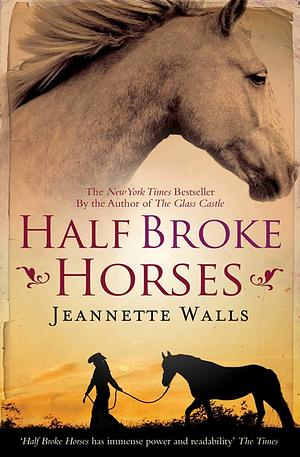 Half Broke Horses: a true-life novel by Jeanette Walls