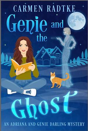 Genie and the Ghost (Genie and Adriana Darling mysteries): A cozy paranormal ghost mystery by Carmen Radtke, Carmen Radtke