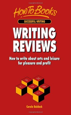 Writing Reviews How To Write About Arts And Leisure For Pleasure And Profit by Carole Baldock