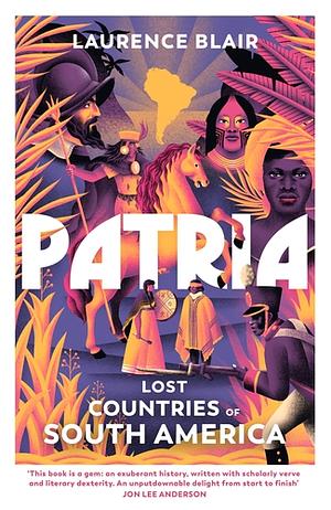 Patria. Lost Countries of South America by Laurence Blair