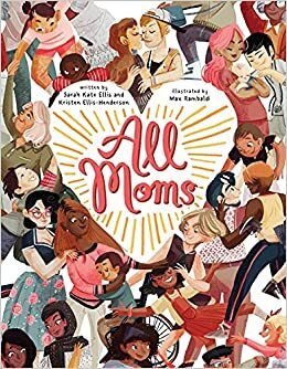 All Moms by Kristen Ellis-Henderson, Sarah Kate Ellis