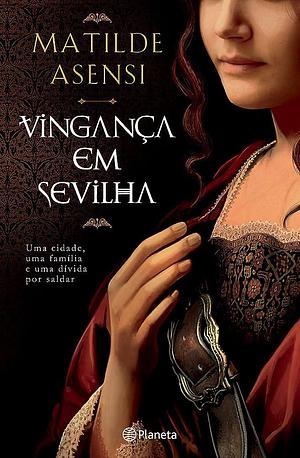 Vingança em Sevilha by Matilde Asensi, Matilde Asensi
