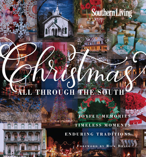 Southern Living Christmas All Through the South: Joyful Memories, Timeless Moments, Enduring Traditions by The Editors of Southern Living