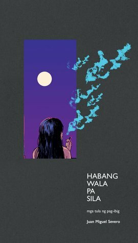 Habang Wala Pa Sila: Mga Tula ng Pag-ibig by Juan Miguel Severo