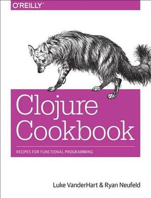 Clojure Cookbook: Recipes for Functional Programming by Luke VanderHart, Avery Ryan Quinn