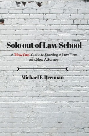 Solo Out of Law School by Michael Brennan