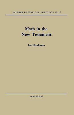 Myth in the New Testament by Ian Henderson