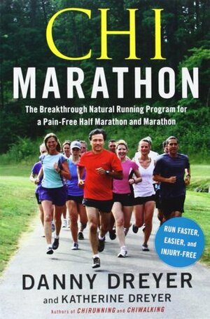 Chi Marathon: The Breakthrough Natural Running Program for a Pain-Free Half Marathon and Marathon by Katherine Dreyer, Danny Dreyer