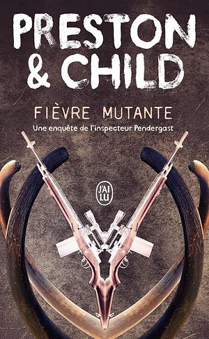 Fièvre mutante by Douglas Preston, Douglas Preston, Lincoln Child