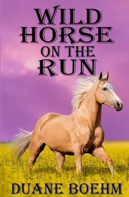 Wild Horse On The Run by Duane Boehm