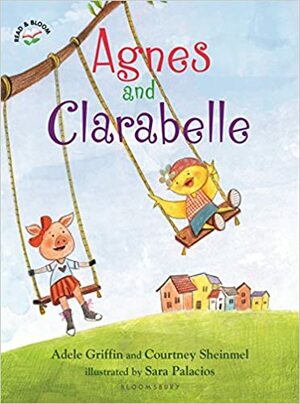 Agnes and Clarabelle by Adele Griffin, Sara Palacios, Courtney Sheinmel