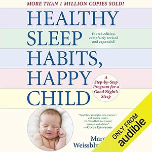Healthy Sleep Habits, Happy Child, (4th Edition): A Step-by-Step Program for a Good Night's Sleep by Marc Weissbluth, L.J. Ganser