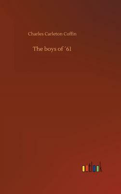 The Boys of ´61 by Charles Carleton Coffin