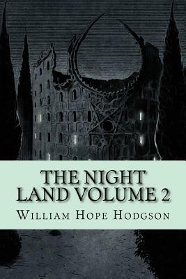 The Night Land Volume 2 by William Hope Hodgson