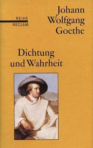Dichtung und Wahrheit. by Johann Wolfgang von Goethe, Johann Wolfgang von Goethe