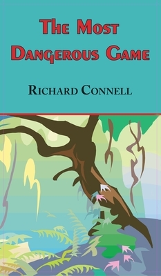 Most Dangerous Game - Richard Connell's Original Masterpiece by Richard Connell