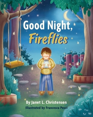 Good Night, Fireflies by Janet L. Christensen