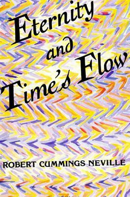 Eternity and Time's Flow by Robert Cummings Neville