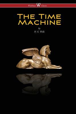 The Time Machine (Wisehouse Classics Edition) by H.G. Wells