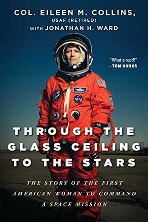 Through the Glass Ceiling to the Stars: The Story of the First American Woman to Command a Space Mission by Eileen M. Collins, Jonathan H. Ward