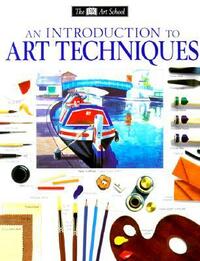 An Introduction to Art Techniques (DK Art School) by Ray Campbell Smith, Michael Wright