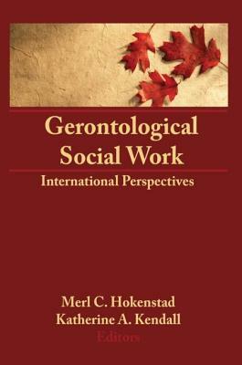 Gerontological Social Work by Merl C. Hokenstad, Katherine Kendall