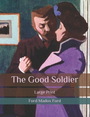 The Good Soldier: Large Print by Ford Madox Ford