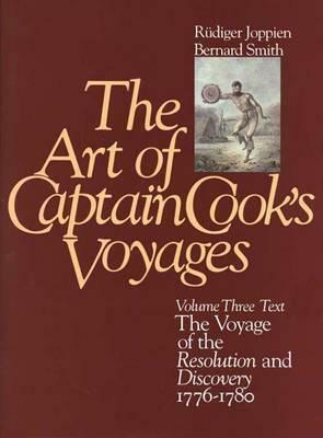 The Art of Captain Cook's Voyages: Volume 3, the Voyage of the Resolution and the Discovery, 1776-1780 by Rudiger Joppien, Rüdiger Joppien, Bernard Smith