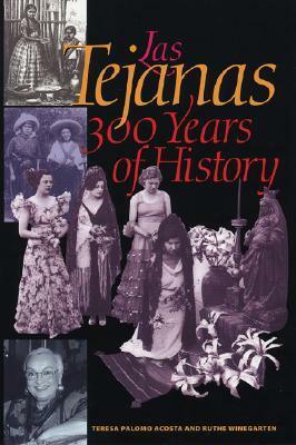 Las Tejanas: 300 Years of History by Ruthe Winegarten, Teresa Palomo Acosta