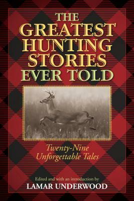 Greatest Hunting Stories Ever Told: Twenty-Nine Unforgettable Tales, 1st Edition by 