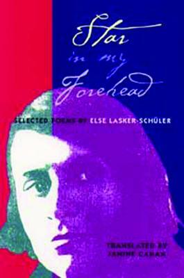 Star in My Forehead: Selected Poems by Else Lasker-Schüler