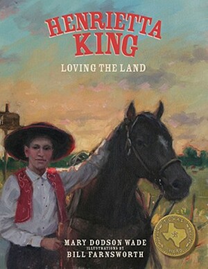 Henrietta King: Loving the Land by Mary Dodson Wade