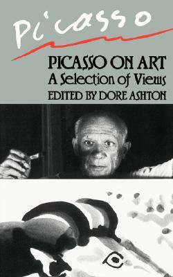 Picasso on Art: A Selection of Views by Dore Ashton