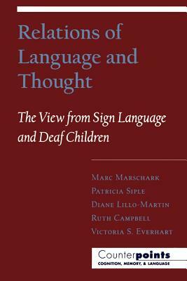 Relations of Language and Thought: The View from Sign Language and Deaf Children by Patricia Siple, Diane Lillo-Martin, Marc Marschark