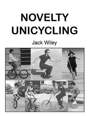 Novelty Unicycling by Jack Wiley