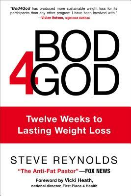 Bod4god: Twelve Weeks to Lasting Weight Loss by Steve Reynolds