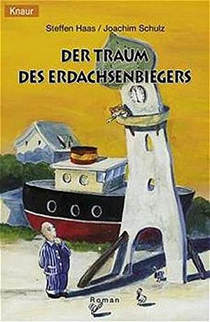 Der Traum des Erdachsenbiegers by Steffen Haas, Joachim Schulz