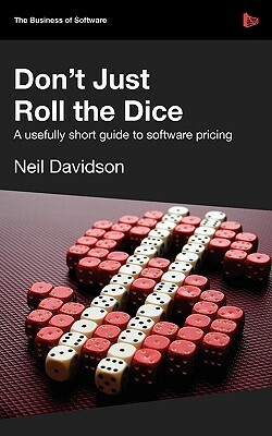 Don't Just Roll the Dice - a usefully short guide to software pricing by Neil Davidson