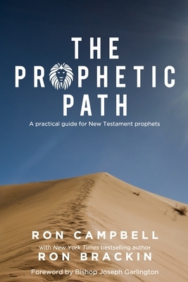 The Prophetic Path: A practical guide for New Testament prophets by Ron Campbell, Ron Brackin