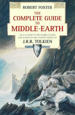 The Complete Guide To Middle-Earth by Robert Foster
