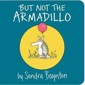 But Not the Armadillo by Sandra Boynton