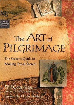 The Art of Pilgrimage by Phil Cousineau, Phil Cousineau