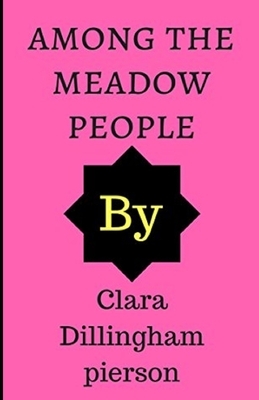 Among the Meadow People Illustrated by Clara Dillingham Pierson