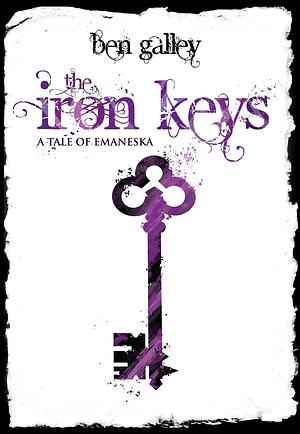 The Iron Keys: A Tale Of Emaneska by Ben Galley